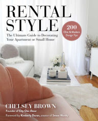 Title: Rental Style: The Ultimate Guide to Decorating Your Apartment or Small Home, Author: Chelsey Brown