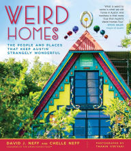 Title: Weird Homes: The People and Places That Keep Austin Strangely Wonderful, Author: David J. Neff