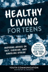 Title: Healthy Living for Teens: Inspiring Advice on Diet, Exercise, and Handling Stress, Author: Youth Communication