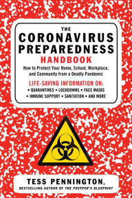 Title: The Coronavirus Preparedness Handbook: How to Protect Your Home, School, Workplace, and Community from a Deadly Pandemic, Author: Tess Pennington