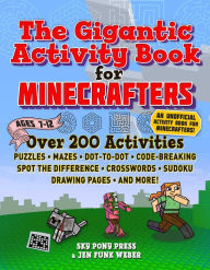 Title: The Gigantic Activity Book for Minecrafters: Over 200 Activities-Puzzles, Mazes, Dot-to-Dot, Word Search, Spot the Difference, Crosswords, Sudoku, Drawing Pages, and More!, Author: Sky Pony Press