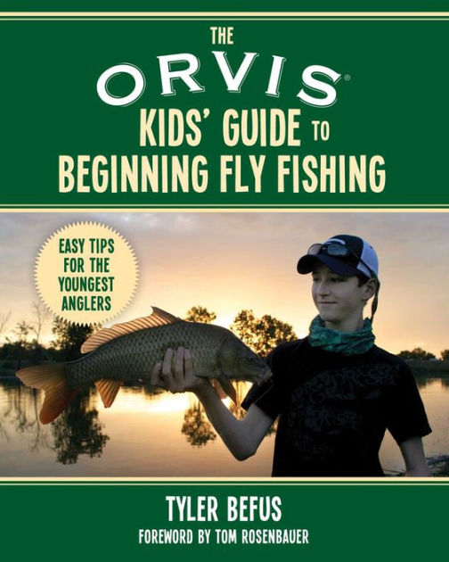 The ORVIS Kids' Guide to Beginning Fly Fishing: Easy Tips for the Youngest  Anglers by Tyler Befus, Paperback