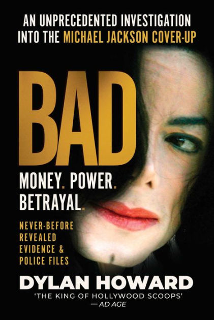 Bad An Unprecedented Investigation Into The Michael Jackson Cover Up By Dylan Howard Hardcover Barnes Noble Bad An Unprecedented Investigation Into The Michael Jackson Cover Up By Dylan Howard Hardcover Barnes Noble