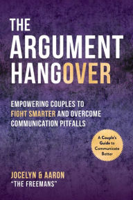 Title: The Argument Hangover: Empowering Couples to Fight Smarter and Overcome Communication Pitfalls, Author: Aaron Freeman