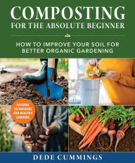 Title: Composting for the Absolute Beginner: How to Improve Your Soil for Better Organic Gardening, Author: Dede Cummings