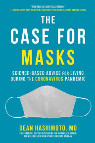 Title: The Case for Masks: Science-Based Advice for Living During the Coronavirus Pandemic, Author: Dean Hashimoto MD