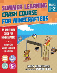 Title: Summer Learning Crash Course for Minecrafters: Grades 1-2: Improve Core Subject Skills with Fun Activities, Author: Nancy Rogers Bosse