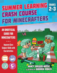 Title: Summer Learning Crash Course for Minecrafters: Grades 2-3: Improve Core Subject Skills with Fun Activities, Author: Nancy Rogers Bosse