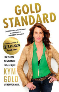 Title: Gold Standard: How to Rock the World and Run an Empire, Author: Kym Gold