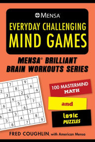 Title: Mensaï¿½ Everyday Challenging Mind Games: 100 Mastermind Math and Logic Puzzles, Author: Fred Coughlin