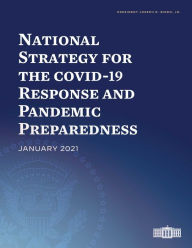 Title: National Strategy for the COVID-19 Response and Pandemic Preparedness: January 2021, Author: Joseph R. Biden