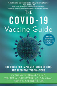 Title: The Covid-19 Vaccine Guide: The Quest for Implementation of Safe and Effective Vaccinations, Author: Kathryn M. Edwards MD