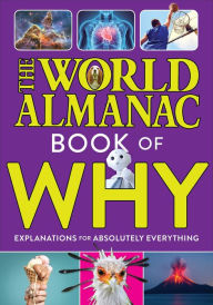 Title: The World Almanac Book of Why: Explanations for Absolutely Everything, Author: World Almanac KidsT
