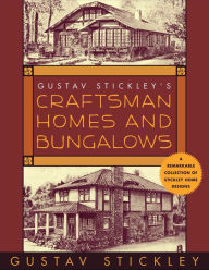 Title: Gustav Stickley's Craftsman Homes and Bungalows, Author: Gustav Stickley