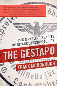 Title: The Gestapo: The Myth and Reality of Hitler's Secret Police, Author: Frank McDonough