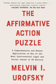 Title: The Affirmative Action Puzzle: A Comprehensive and Honest Exploration of One of the Most Controversial Legal and Social Issues in US History, Author: Melvin I. Urofsky