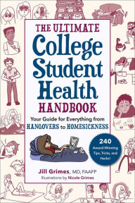 Title: The Ultimate College Student Health Handbook: Your Guide for Everything from Hangovers to Homesickness, Author: Jill Grimes MD