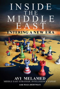 Title: Inside the Middle East: Entering a New Era, Author: Avi Melamed