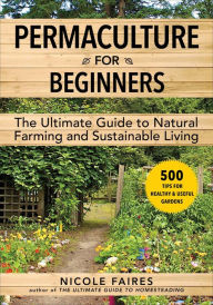 Title: Permaculture for Beginners: The Ultimate Guide to Natural Farming and Sustainable Living, Author: Nicole Faires