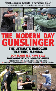 Title: The Modern Day Gunslinger: The Ultimate Handgun Training Manual, Author: Don Mann