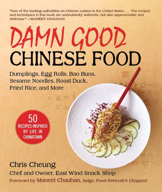Damn Good Chinese Food Dumplings, Egg Rolls, Bao Buns, Sesame Noodles, Roast Duck, Fried Rice, and More-50 Recipes Inspired by Life in Chinatown by Chris Cheung, Hardcover Barnes and Noble® pic