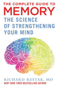 Title: The Complete Guide to Memory: The Science of Strengthening Your Mind, Author: Richard Restak