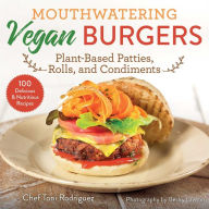 Title: Mouthwatering Vegan Burgers: Plant-Based Patties, Rolls, and Condiments, Author: Toni Rodrïguez
