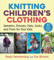 Title: Knitting Children's Clothing: Sweaters, Dresses, Hats, Socks, and More for Your Kids, Author: Paula Hammerskog