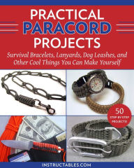 Title: Practical Paracord Projects: Survival Bracelets, Lanyards, Dog Leashes, and Other Cool Things You Can Make Yourself, Author: Instructables.com