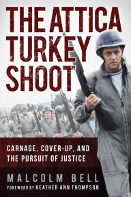 Title: The Attica Turkey Shoot: Carnage, Cover-Up, and the Pursuit of Justice, Author: Malcolm Bell