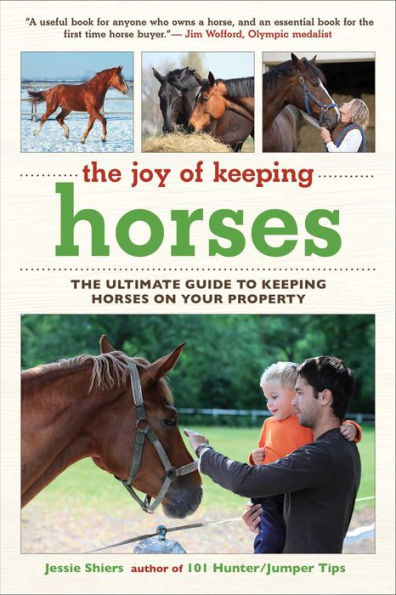 The Joy of Keeping Horses: The Ultimate Guide to Keeping Horses on Your Property