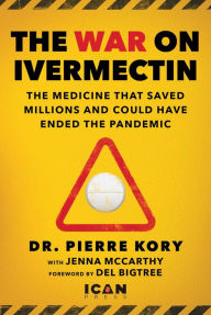 Title: War on Ivermectin: The Medicine that Saved Millions and Could Have Ended the Pandemic, Author: Pierre Kory Dr.