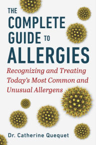 Title: The Complete Guide to Allergies: Recognizing and Treating Today's Most Common and Unusual Allergens, Author: Catherine Quéquet