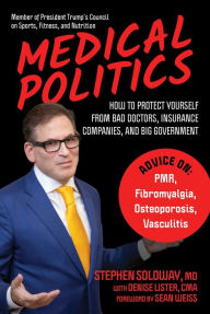Title: Medical Politics: How to Protect Yourself from Bad Doctors, Insurance Companies, and Big Government, Author: Stephen Soloway MD