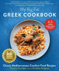 Title: My Big Fat Greek Cookbook: Classic Mediterranean Comfort Food Recipes, Author: Christos Sourligas