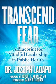 Title: Transcend Fear: A Blueprint for Mindful Leadership in Public Health, Author: Joseph Ladapo