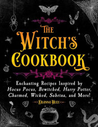 Title: The Witch's Cookbook: Enchanting Recipes Inspired by Hocus Pocus, Bewitched, Harry Potter, Charmed, Wicked, Sabrina, and More!, Author: Deanna Huey