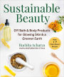 Sustainable Beauty: DIY Bath & Body Products for Glowing Skin & a Greener Earth