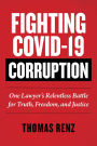 Fighting COVID-19 Corruption: One Lawyer's Relentless Battle for Truth, Freedom, and Justice