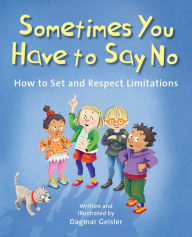 Title: Sometimes You Have to Say No: How to Set and Respect Limitations, Author: Dagmar Geisler