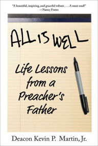 Title: All Is Well: Life Lessons from a Preacher's Father, Author: Kevin P. Martin Jr.