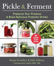 Title: Pickle & Ferment: Preserve Your Produce & Brew Delicious Probiotic Drinks, Author: Susan Crowther