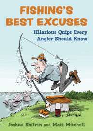 Title: Fishing's Best Excuses: Hilarious Quips Every Angler Should Know, Author: Joshua Shifrin