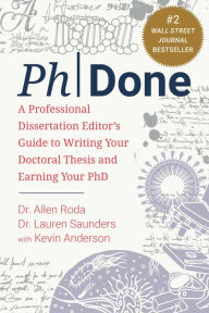 Title: PhDone: A Professional Dissertation Editor's Guide to Writing Your Doctoral Thesis and Earning Your PhD, Author: Allen Roda