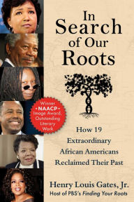 Title: In Search of Our Roots: How 19 Extraordinary African Americans Reclaimed Their Past, Author: Henry Louis Gates Jr.