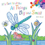 Title: It's Fun to Draw All Things Big and Small, Author: Mark Bergin