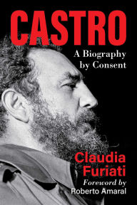 Title: Castro: A Biography by Consent, Author: Claudia Furiati