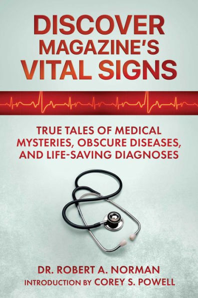 Discover Magazine's Vital Signs: True Tales of Medical Mysteries, Obscure Diseases, and Life-Saving Diagnoses