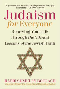 Title: Judaism for Everyone: Renewing Your Life Through the Vibrant Lessons of the Jewish Faith, Author: Shmuley Boteach