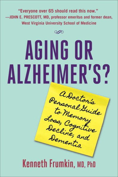 Aging or Alzheimer's?: A Doctor's Personal Guide to Memory Loss, Cognitive Decline, and Dementia